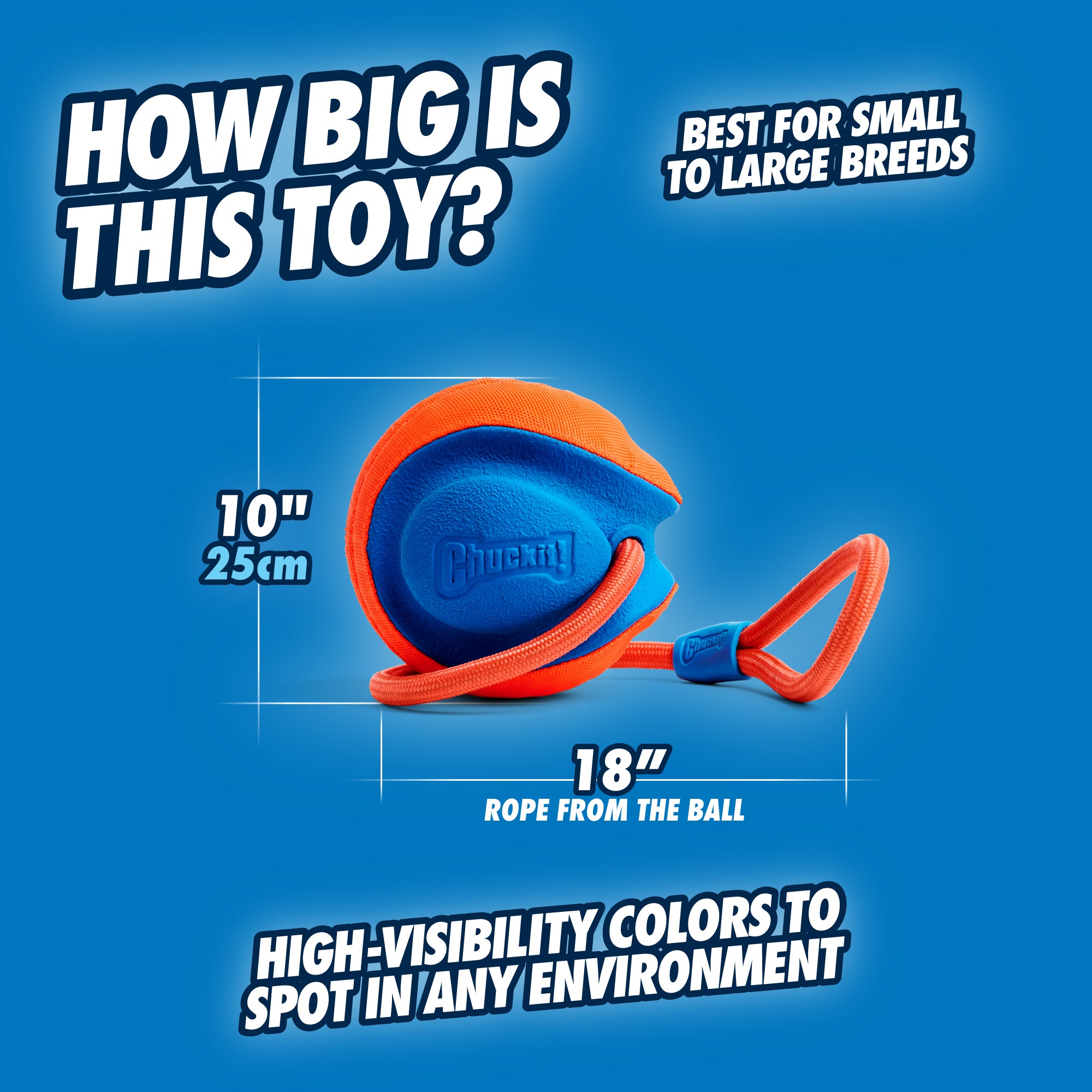Image of the Chuckit! Rope Fetch Dog Toy in blue and orange with rope. Text: How big is this toy? The ball is 10 (25cm) and the rope extends 18. Perfect for small to large breeds, its high-visibility colors make it easy to spot.